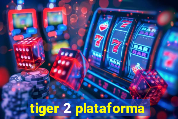 tiger 2 plataforma